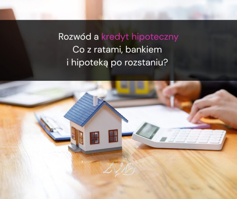 Rozwód a kredyt hipoteczny – co z ratami, bankiem i hipoteką po rozstaniu?